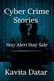 Cyber Crime Stories  - Stay Alert Stay Safe