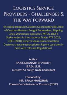 Logistics Service Providers - Challenges & the way forward  - (includes proposed Customs Coordinators Bill, Role of Customs Brokers, Freight Forwarders, Shipping Lines, Warehouse operators, MTOs, DGFT, FTP 2023, CBLR, 2018, Experts speak, Documentation, Customs clearance procedures).