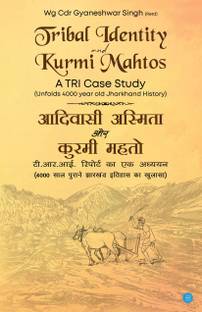 Tribal Identity and Kurmi Mahtos A TRI Case Study Unfolds 4000 year Old Jharkhand History