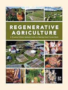 Regenerative Agriculture - A Practical Whole Systems Guide to Making Small Farms Work Perfect Paperback