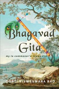 Bhagavad Gita - My (a Commoner's Viewpoint)