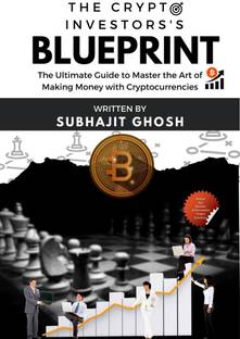 The Crypto Investor’s Blueprint  - The Ultimate Guide to Master the Art of Making Money with Cryptocurrencies