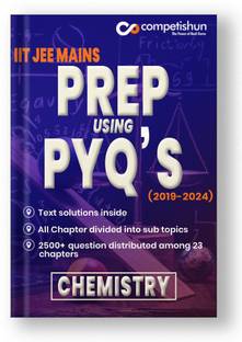 Competishun Chemistry PYQ IIT JEE Main 6 Years (2019-2024) Handbook, Chapter-wise Topic-wise All Shifts Previous Years Question Paper with Text Solutions For JEE Main 2025 Exams Preparation