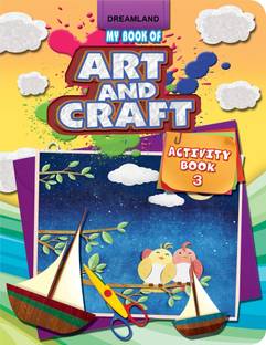 My Book of Art & Craft Part -3  - Drawing, Colouring & Craft Activities for Kids Age 4-10 Years | Fun DIY Projects with Easy Step-by-Step Ideas