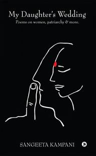 My Daughter's Wedding  - Poems on women, patriarchy & more.