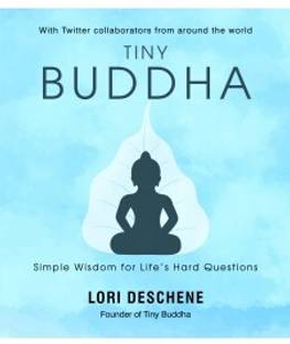 Tiny Buddha: Simple Wisdom For Life�s Hard Questions