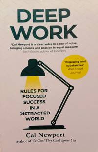 DEEP WORK, rules for focused success in destracted world by CAL NEWPORT  - Book for Success in life, Deep Work.