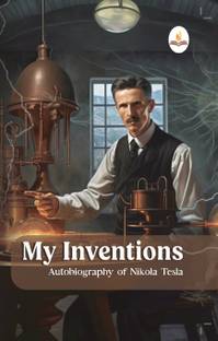 My Inventions, Autobiography of Nikola Tesla