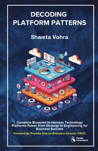Decoding Platform Patterns  - Complete Blueprint to Harness Platforms Power from Strategy to Engineering for Business Success