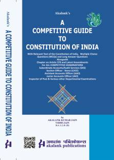 A COMPETITIVE GUIDE TO CONSTITUTION OF INDIA With Relevant Text of the Constitution of India, Multiple Choice Questions (MCQs) and Long Answer Questions