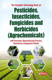 The Complete Technology Book on
Pesticides, Insecticides, Fungicides and Herbicides (Agrochemicals)
with Formulae, Manufacturing Process, Machinery & Equipment Details
