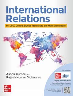 International Relations (English) for UPSC CSE 2025 by Ashok Kumar (IPS Retd.) and Dr Rajesh Mohan (IPS) | 1st edition (latest) | IR for UPSC competitive exams - Prelims, Mains and Interview | State PSCs exams/ PCS exams | Solved Previous Years' Questions (PYQs) and Practice Questions for Prelims and Mains exams | Exclusive access to McGraw Hill edge online platform