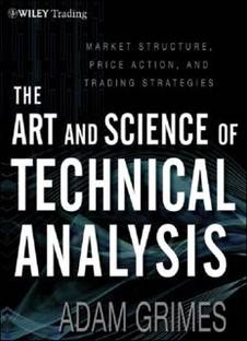 The Art and Science of Technical Analysis: Market Structure, Price Action, and Trading Strategies