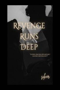 Revenge Runs Deep  - "Loving him was her mistake! Leaving her was his!!!"