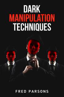 Dark Manipulation Techniques  - Persuasion, NLP, Dark Psychology, Emotional Intelligence, Mind-Control, and How to Manage your Emotions (2022 Guide for Beginners)
