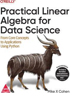 Practical Linear Algebra for Data Science: From Core Concepts to Applications Using Python (Grayscale Indian Edition)