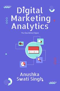 Digital Marketing Analytics  - The Data Behind Digital