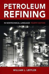 Petroleum Refining in Nontechnical Language 4th Revised edition Edition