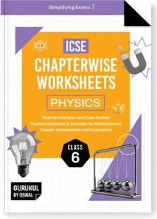 Icse Chapterwise Worksheets Physics : Class 6 (Edition2025)  - : Real Life Questions, Practice Questions, Activities, Case Studies, Chapter Assessment