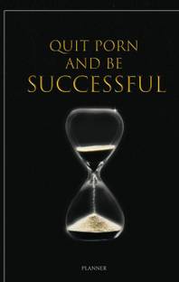 Quit Porn and Be Successful - Planner : Porn, Masturbation Addiction Will Get Rid of Now...