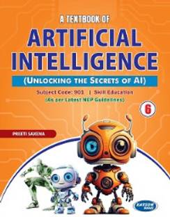 A Textbook of Artificial Intelligence (Class VI) (Code 901)