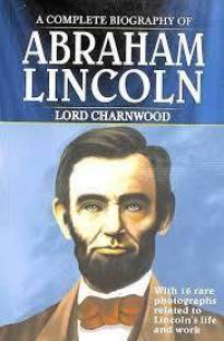 A Complete Biography of Abraham Lincoln