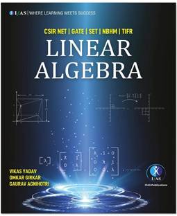 Linear Algebra  - Unit Wise Theory with Practice Questions (Complete Syllabus) | Matrices, Vector Spaces, Linear Transformations, Quadratic Forms & Jordan Canonical Form | Best Seller Linear Algebra Mathematics Book for CSIR NET, GATE, IIT JAM, SET, NBHM, JEST & TIFR Exams | IFAS Publications