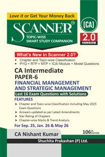 Scanner CA Intermediate | Paper-6: Financial Management and Strategic Management | For Sep 25, Jan 26 & May 26 Exams | Solved Papers with PYQ (Included May 2025), RTP, MTP, | Shuchita Prakashan