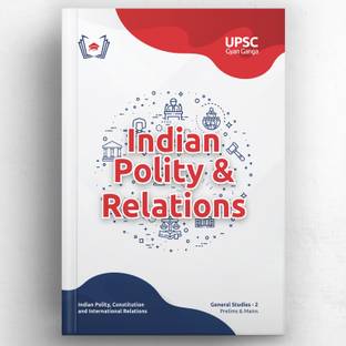 UPSC Gyan Ganga: Indian Polity & International Relations (Prelims & Mains GS) Guide Book | Topic-wise Simplified & Detailed Notes, PYQs, Videos, 4400+ Practice Qs & Tests | Civil Services IAS