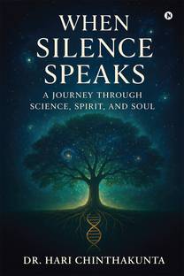 When Silence Speaks  - A Journey through Science, Spirit, and Soul
