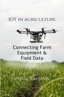 The Internet of Things in Agriculture  - Connecting Farm Equipment and Field Data to Improve Decision Making