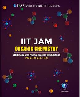 IIT JAM Organic Chemistry Book 2500+ Topicwise Practice Questions with Solutions  - IIT JAM Topicwise Guide (MSQ, MCQ & NAT)