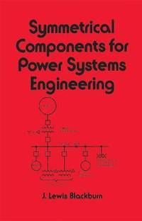 Symmetrical Components for Power Systems Engineering