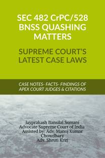 SEC 482 CrPC 528 BNSS QUASHING MATTERS- SUPREME COURT’S LATEST CASE LAWS  - CASE NOTES- FACTS- FINDINGS OF APEX COURT JUDGES & CITATIONS