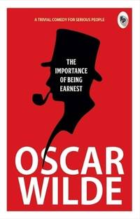 The Importance of Being Earnest  - A Trival Comedy for Serious People