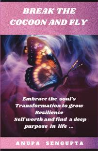 BREAK THE COCOON AND FLY  - Embrace the soul's transformation to grow resilience self-worth and find a deep purpose in life