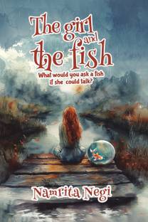 The Girl And The Fish  - What would you ask a fish if she could talk?