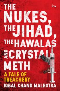 The Nukes, the Jihad, the Hawalas, and Crystal Meth: A Tale of Trechery
