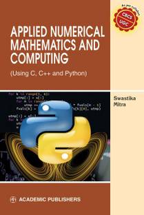 APPLIED NUMERICAL MATHEMATICS AND COMPUTING (USING C, C++ AND PYTHON)