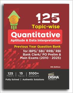 125 Topic-wise Quantitative Aptitude & Data Interpretation Previous Year Question Bank for IBPS/ SBI/ RRB/ RBI Bank Clerk/ PO Prelim & Main Exams (2010 - 2025) 9th Edition | 100% Solved Quant & DI PYQs