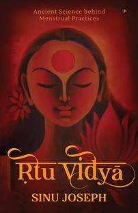 Ṛtu Vidyā  - Ancient Science behind Menstrual Practices