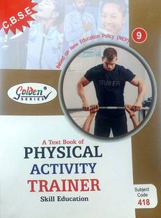 Golden Series Class 9 A Text Book Of Physical Activity Trainer Skill Education With NEP Based On CBSE Syllabus