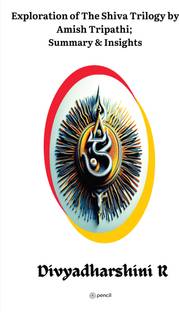Exploration of the Shiva Trilogy by Amish Tripathi; Summary & Insights
