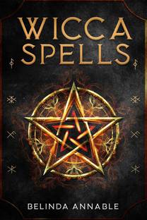 WICCA SPELLS  - Useful Spells for the Modern Witch or Solitary Spiritual Practitioner. Crystals, Candles, and Herbal Remedies (2022 Guide for Beginners)