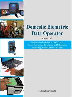 DOMESTIC BIOMETRIC DATA OPERATOR - (JOB ROLE) - IT-ITeS NCERT CLASS 11 Book for study ) Qualification Pack: Ref. Id. SSC/Q2213