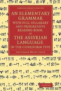 An Elementary Grammar with Full Syllabary and Progresssive Reading Book, of the Assyrian Language, in the Cuneiform Type