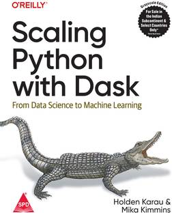 Scaling Python with Dask: From Data Science to Machine Learning (Grayscale Indian Edition)