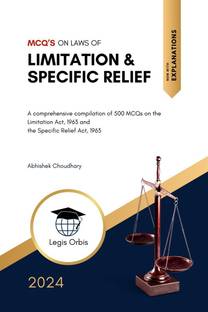 MCQ’s on Laws of Limitation &amp;amp; Specific Relief  - A comprehensive compilation of 500 Multiple Choice Questions on the Limitation Act, 1963 and the Specific Relief Act, 1963
