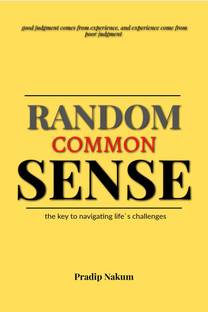 Random Common Sense.  - the key to navigating life`s challenges