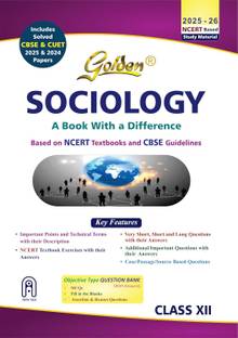 Golden Sociology Class 12 : Based on NEW NCERT Textbooks for CBSE 2026 Board Exams includes solved CBSE & CUET 2024 and 2025 Papers